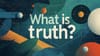 Apologetics | What is Truth?